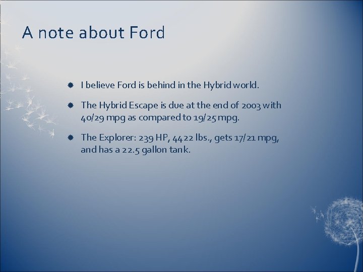 A note about Ford I believe Ford is behind in the Hybrid world. The