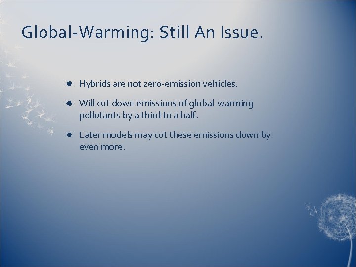 Global-Warming: Still An Issue. Hybrids are not zero-emission vehicles. Will cut down emissions of