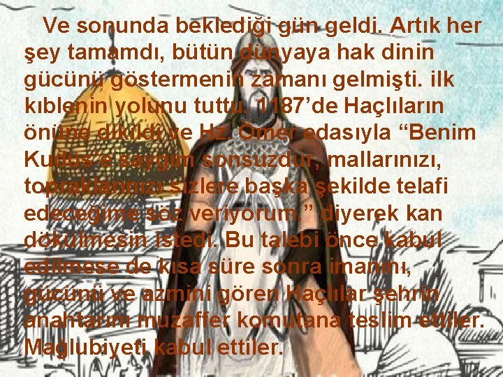  Ve sonunda beklediği gün geldi. Artık her şey tamamdı, bütün dünyaya hak dinin