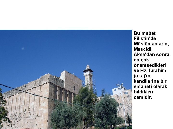 Bu mabet Filistin'de Müslümanların, Mescidi Aksa'dan sonra en çok önemsedikleri ve Hz. İbrahim (a.