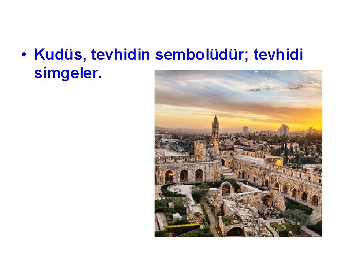  • Kudüs, tevhidin sembolüdür; tevhidi simgeler. 