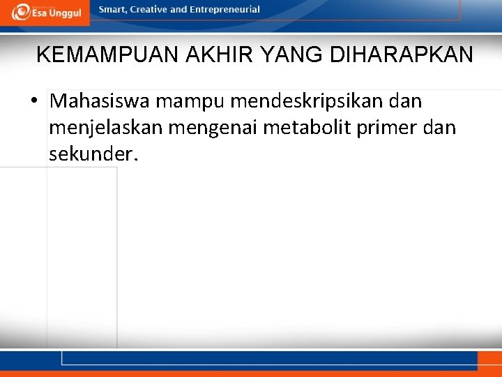 KEMAMPUAN AKHIR YANG DIHARAPKAN • Mahasiswa mampu mendeskripsikan dan menjelaskan mengenai metabolit primer dan