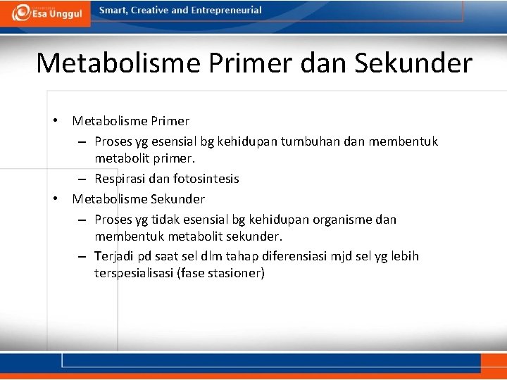 Metabolisme Primer dan Sekunder • Metabolisme Primer – Proses yg esensial bg kehidupan tumbuhan