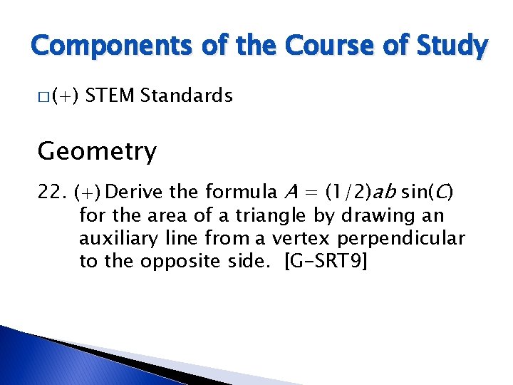 Components of the Course of Study � (+) STEM Standards Geometry 22. (+) Derive