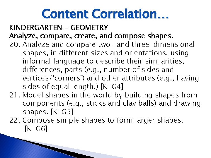 Content Correlation… KINDERGARTEN - GEOMETRY Analyze, compare, create, and compose shapes. 20. Analyze and