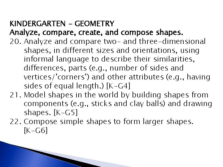 KINDERGARTEN - GEOMETRY Analyze, compare, create, and compose shapes. 20. Analyze and compare two-