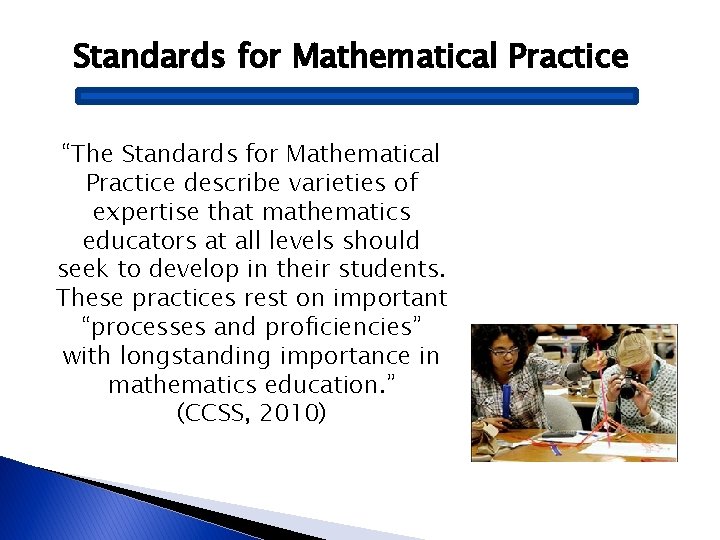 Standards for Mathematical Practice “The Standards for Mathematical Practice describe varieties of expertise that