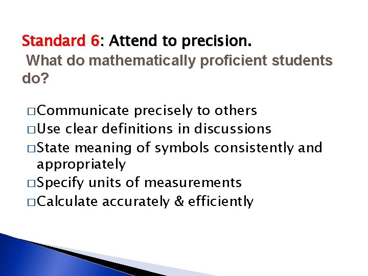 Standard 6: Attend to precision. What do mathematically proficient students do? � Communicate precisely