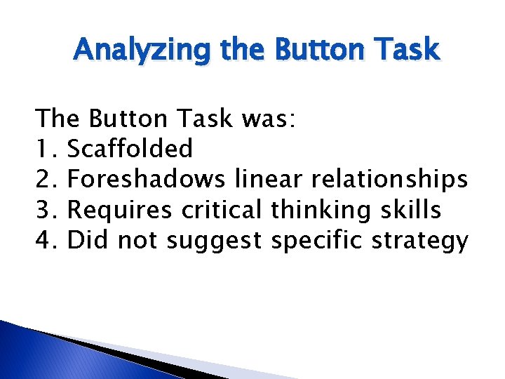 Analyzing the Button Task The Button Task was: 1. Scaffolded 2. Foreshadows linear relationships