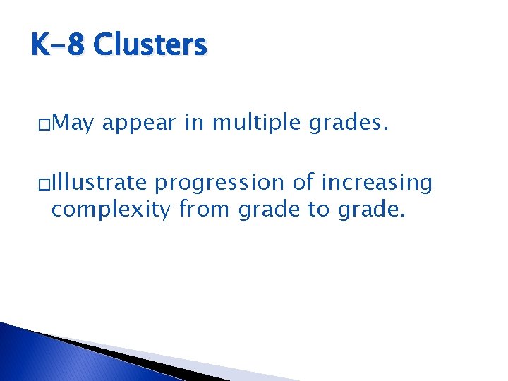 K-8 Clusters �May appear in multiple grades. �Illustrate progression of increasing complexity from grade