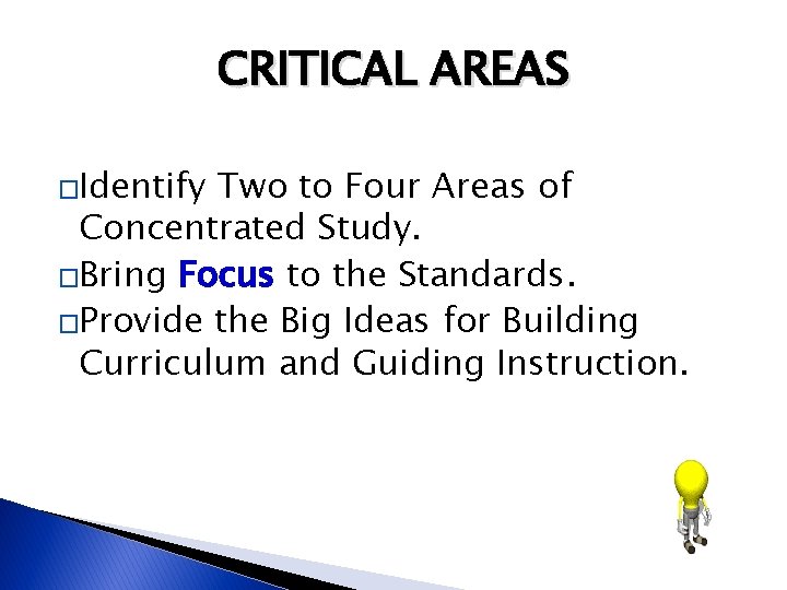 CRITICAL AREAS �Identify Two to Four Areas of Concentrated Study. �Bring Focus to the