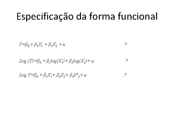 Especificação da forma funcional Y=β 0 + β 1 X 1 + β 1