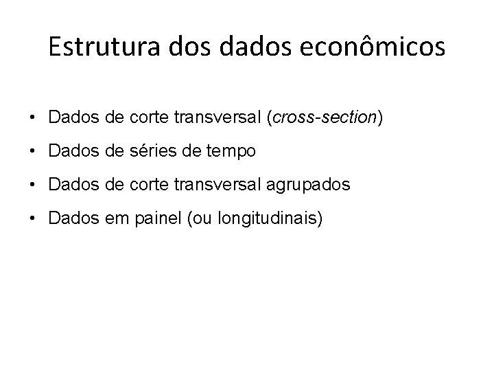 Estrutura dos dados econômicos • Dados de corte transversal (cross-section) • Dados de séries