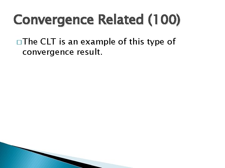 Convergence Related (100) � The CLT is an example of this type of convergence