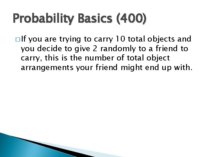 Probability Basics (400) � If you are trying to carry 10 total objects and