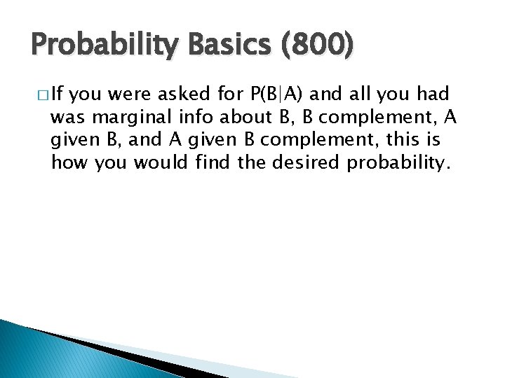 Probability Basics (800) � If you were asked for P(B|A) and all you had