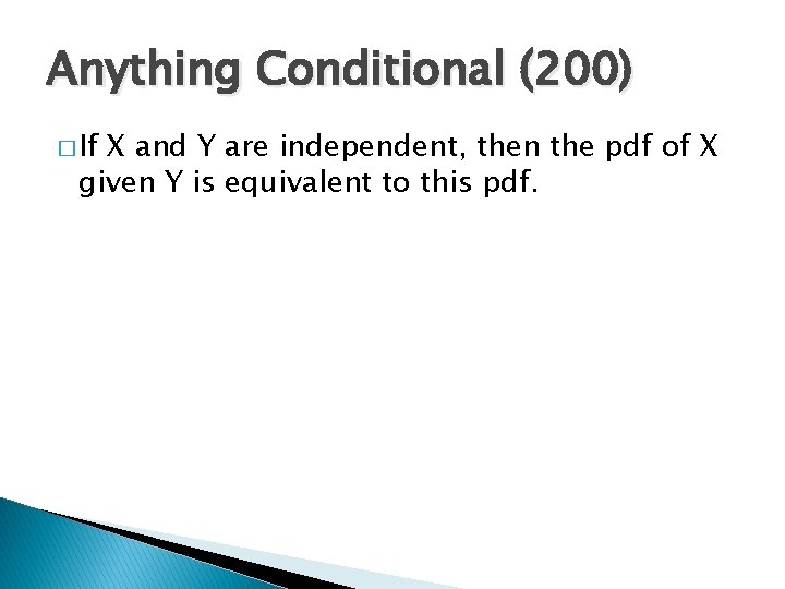 Anything Conditional (200) � If X and Y are independent, then the pdf of