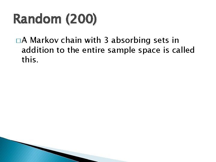 Random (200) �A Markov chain with 3 absorbing sets in addition to the entire