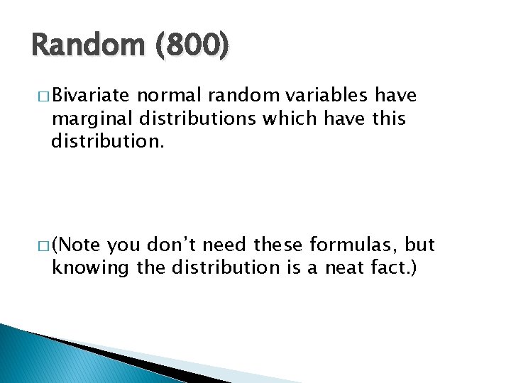 Random (800) � Bivariate normal random variables have marginal distributions which have this distribution.