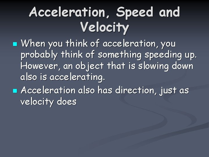 Acceleration, Speed and Velocity When you think of acceleration, you probably think of something