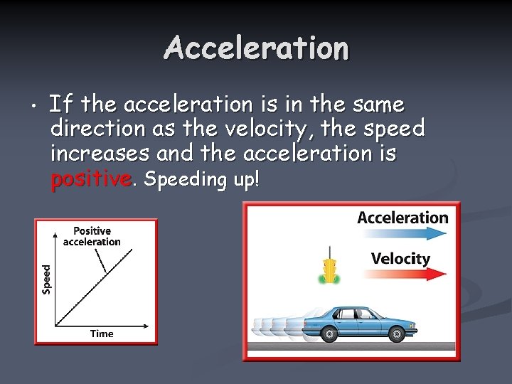 Acceleration • If the acceleration is in the same direction as the velocity, the