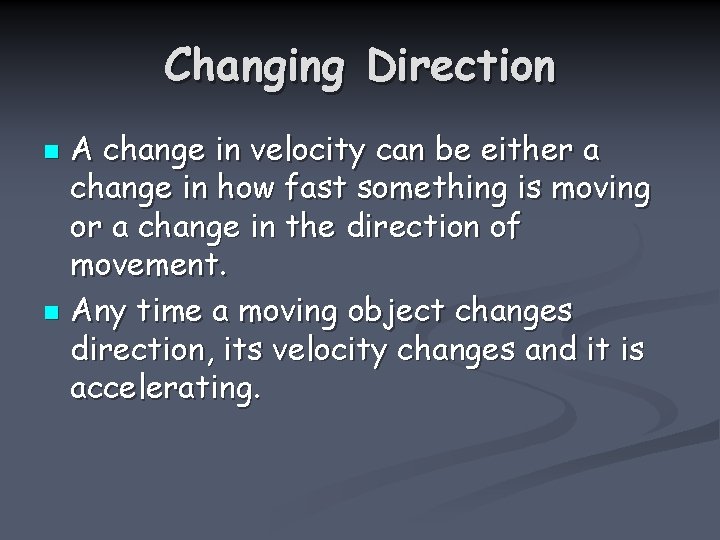 Changing Direction A change in velocity can be either a change in how fast