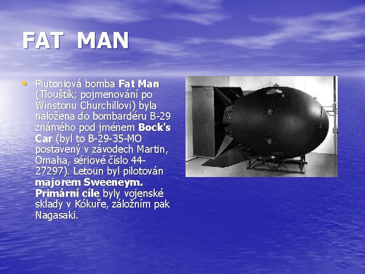 FAT MAN • Plutoniová bomba Fat Man (Tlouštík; pojmenování po Winstonu Churchillovi) byla naložena