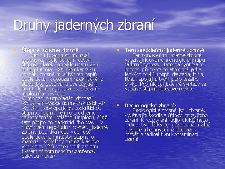 Druhy jaderných zbraní • Štěpné jaderné zbraně Štěpná jaderná zbraň musí obsahovat nadkritické množství