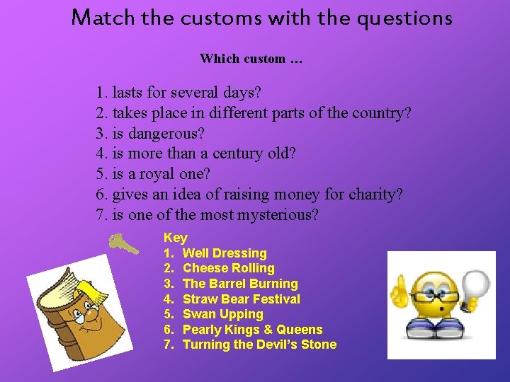 Match the customs with the questions Which custom … 1. lasts for several days?