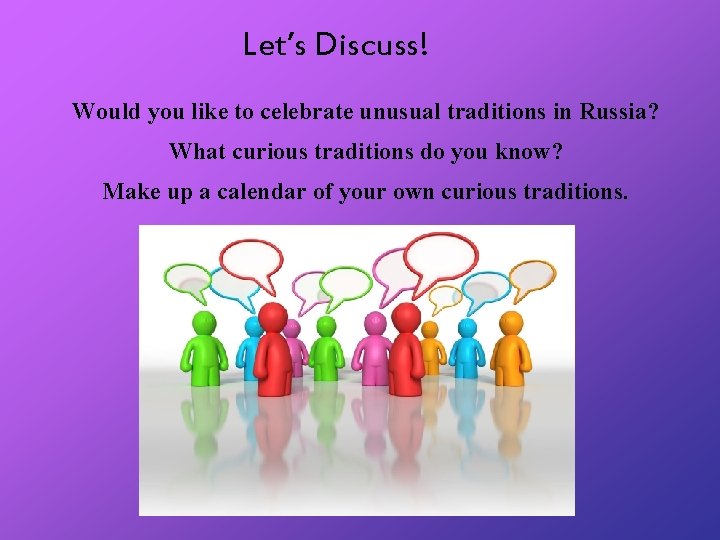 Let’s Discuss! Would you like to celebrate unusual traditions in Russia? What curious traditions
