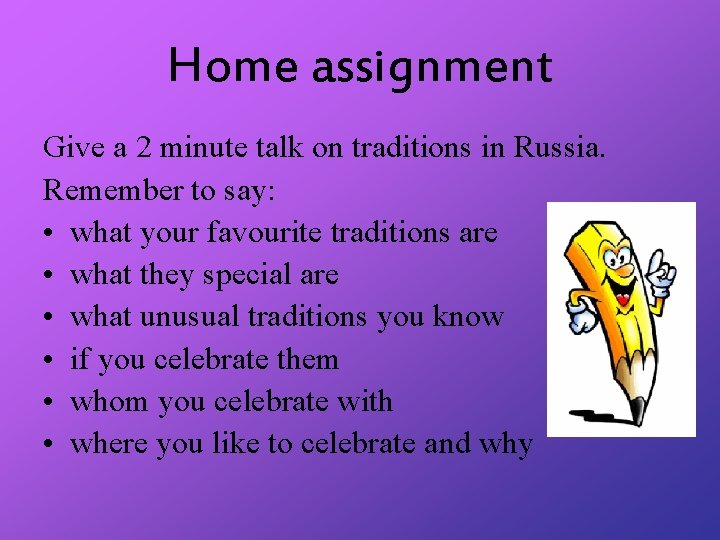 Home assignment Give a 2 minute talk on traditions in Russia. Remember to say: