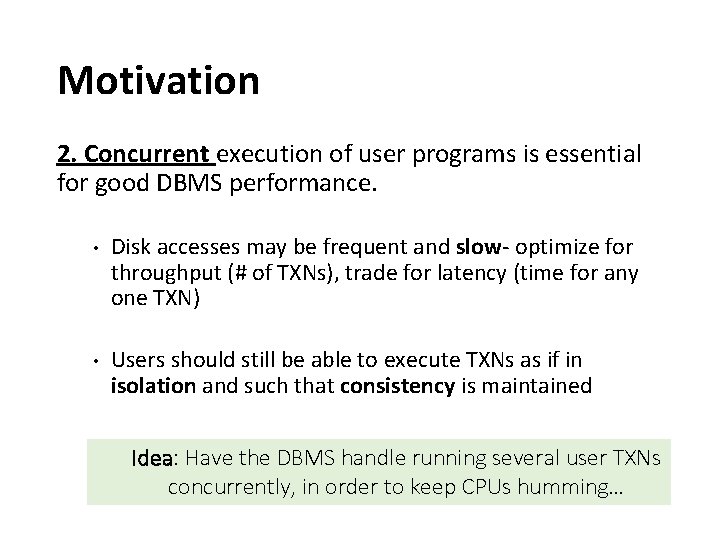 Motivation 2. Concurrent execution of user programs is essential for good DBMS performance. •