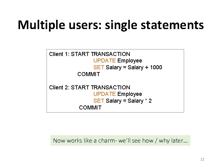 Multiple users: single statements Client 1: START TRANSACTION UPDATE Employee SET Salary = Salary