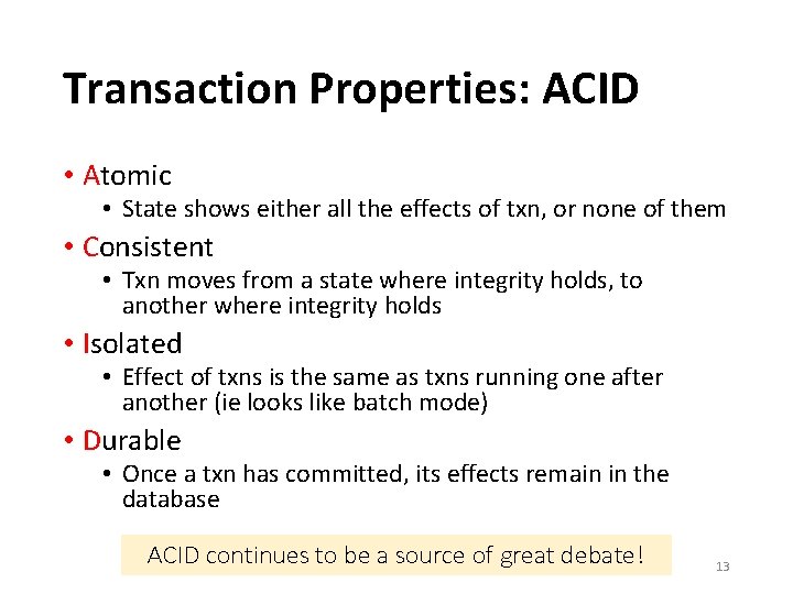 Transaction Properties: ACID • Atomic • State shows either all the effects of txn,