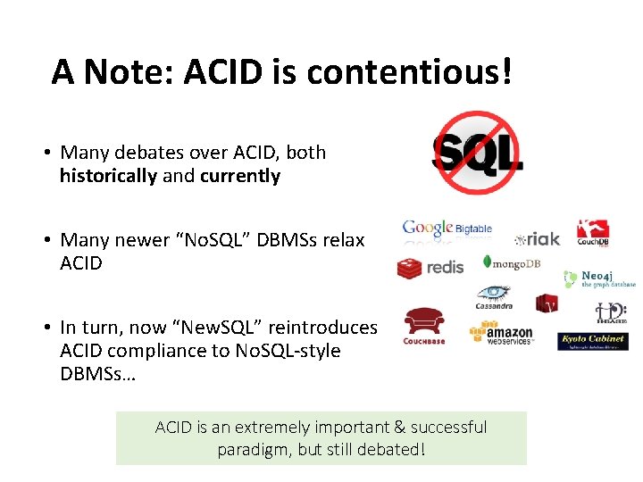 A Note: ACID is contentious! • Many debates over ACID, both historically and currently