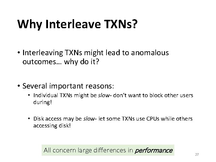 Why Interleave TXNs? • Interleaving TXNs might lead to anomalous outcomes… why do it?