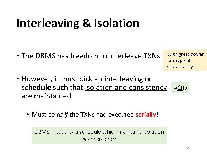Interleaving & Isolation • The DBMS has freedom to interleave TXNs “With great power