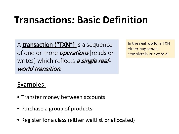 Transactions: Basic Definition A transaction (“TXN”) is a sequence of one or more operations