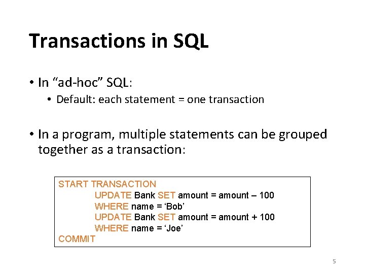 Transactions in SQL • In “ad-hoc” SQL: • Default: each statement = one transaction