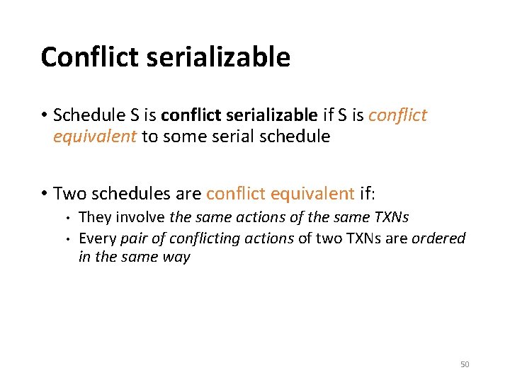 Conflict serializable • Schedule S is conflict serializable if S is conflict equivalent to