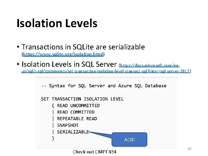 Isolation Levels • Transactions in SQLite are serializable (https: //www. sqlite. org/isolation. html) •