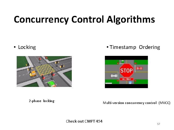 Concurrency Control Algorithms • Locking • Timestamp Ordering 2 -phase locking Multi-version concurrency control