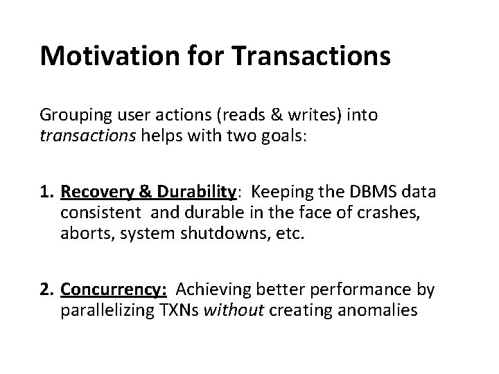 Motivation for Transactions Grouping user actions (reads & writes) into transactions helps with two