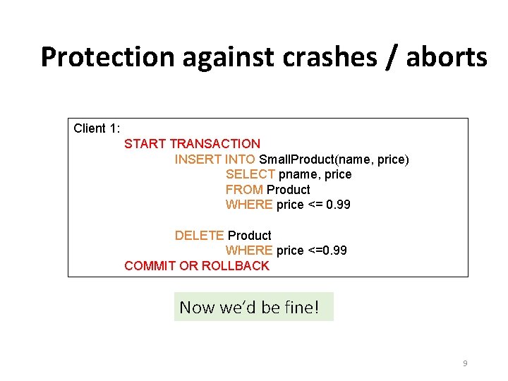 Protection against crashes / aborts Client 1: START TRANSACTION INSERT INTO Small. Product(name, price)