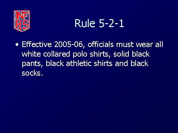 Rule 5 -2 -1 • Effective 2005 -06, officials must wear all white collared