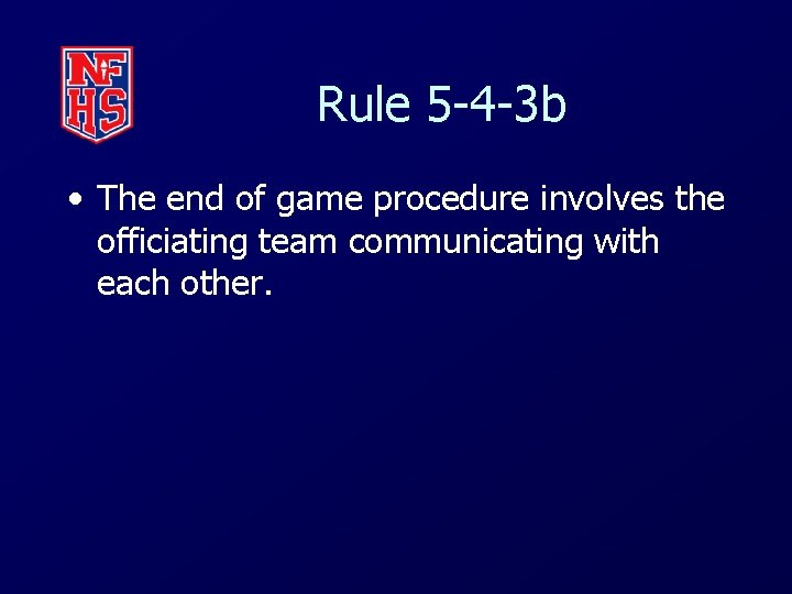 Rule 5 -4 -3 b • The end of game procedure involves the officiating