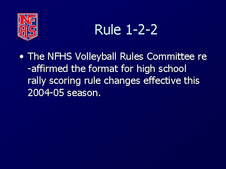 Rule 1 -2 -2 • The NFHS Volleyball Rules Committee re -affirmed the format