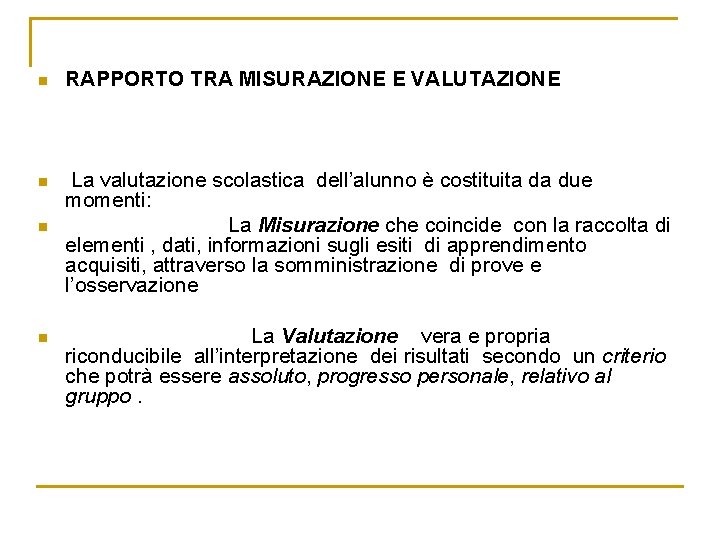 n RAPPORTO TRA MISURAZIONE E VALUTAZIONE n La valutazione scolastica dell’alunno è costituita da