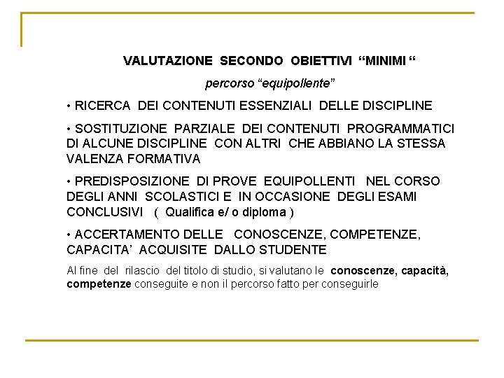 VALUTAZIONE SECONDO OBIETTIVI “MINIMI “ percorso “equipollente” • RICERCA DEI CONTENUTI ESSENZIALI DELLE DISCIPLINE