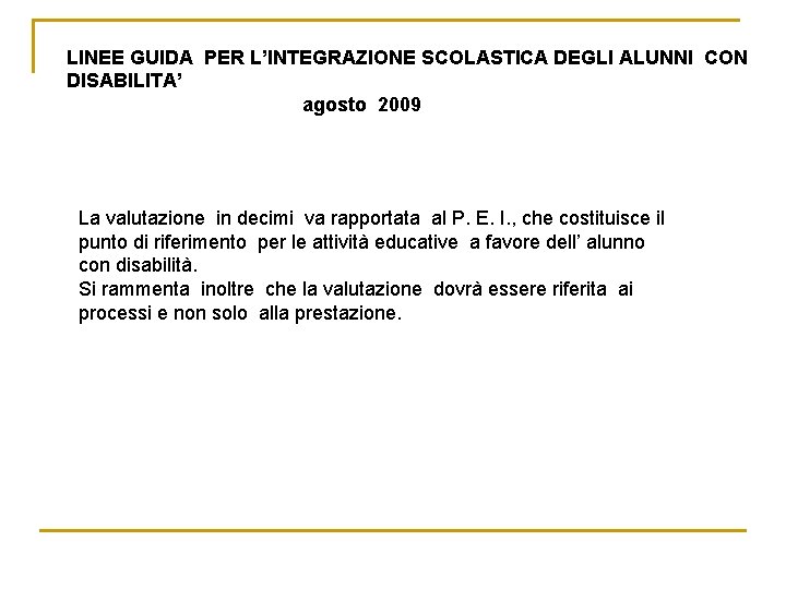 LINEE GUIDA PER L’INTEGRAZIONE SCOLASTICA DEGLI ALUNNI CON DISABILITA’ agosto 2009 La valutazione in